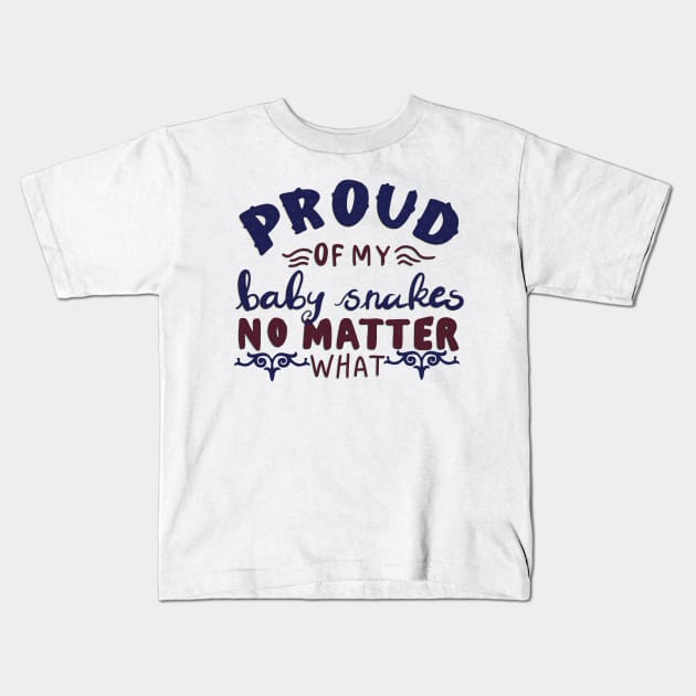 Proud of my Baby Snakes No Matter what T-shirt Kids T-Shirt by PhantomDesign